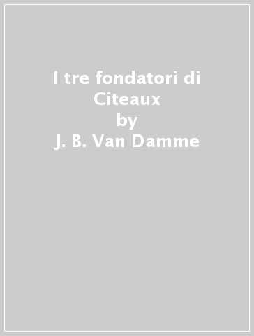 I tre fondatori di Citeaux - J. B. Van Damme