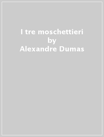 I tre moschettieri - Alexandre Dumas