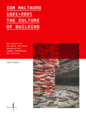 ICM Maltauro 1921-2021. The culture of building. From Recoaro to the world, the great adventure of a company celebrating its centenary. Ediz. inglese