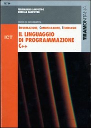 ICT. Il linguaggio di programmazione C++. Per le Scuole superiori - Ornella Sanpietro - Ferdinando Sanpietro