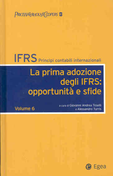 IFRS. Principi contabili internazionali. 6.La prima adozione degli IFRS: opportunità e sfide