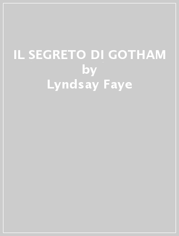 IL SEGRETO DI GOTHAM - Lyndsay Faye