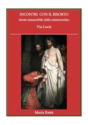 INCONTRI CON IL RISORTO «fonte inesauribile della misericordia»