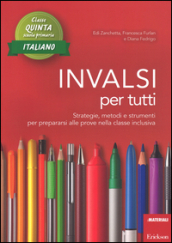 INVALSI per tutti. Strategie, metodi e strumenti per prepararsi alle prove nella classe inclusiva. Italiano per la 5ª classe elementare