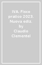 IVA. Fisco pratico 2023. Nuova ediz.