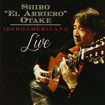 Iberoamericana: shiro 'el arriero' otake live - SHIRO OTAKE