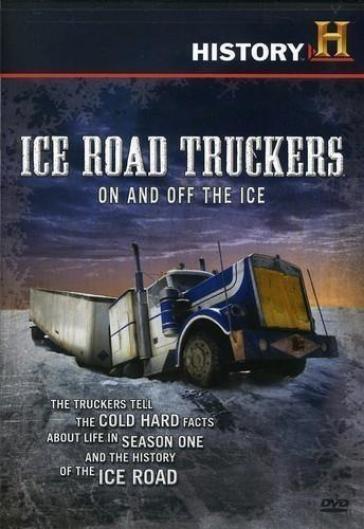 Ice road truckers:on and off the ice - ICE ROAD TRUCKERS