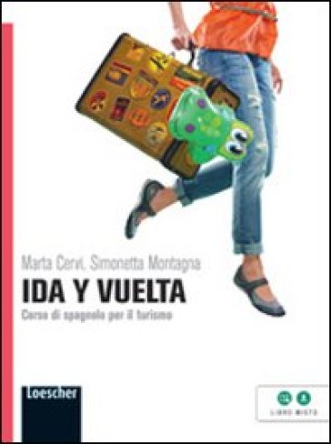Ida y vuelta. Corso di spagnolo per il turismo. Per le Scuole superiori. Con espansione online - Marta Cervi - Simonetta Montagna