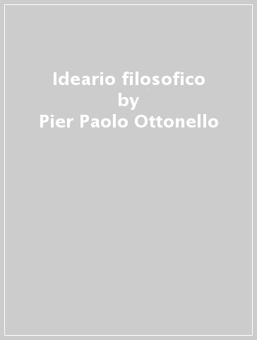 Ideario filosofico - Pier Paolo Ottonello