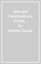 Idee per l architettura. Scritti e pensieri raccolti dagli allievi