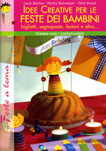 Idee creative per le feste dei bambini. Ediz. illustrata - Laura Blucher - Martha Steinmeyer - Petra Giraud