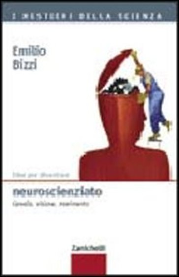 Idee per diventare neuroscienziato. Cervello, visione, movimento - Emilio Bizzi