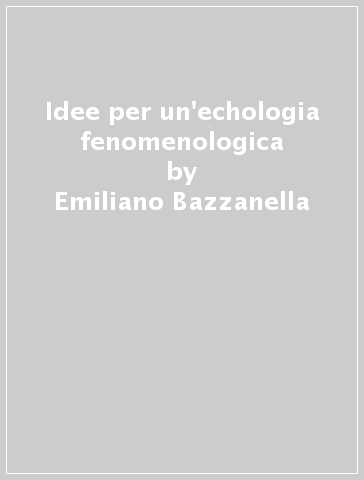 Idee per un'echologia fenomenologica - Emiliano Bazzanella