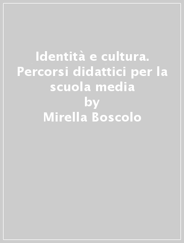 Identità e cultura. Percorsi didattici per la scuola media - Mirella Boscolo - Luigino Endrighi - M. Virginia Rucci
