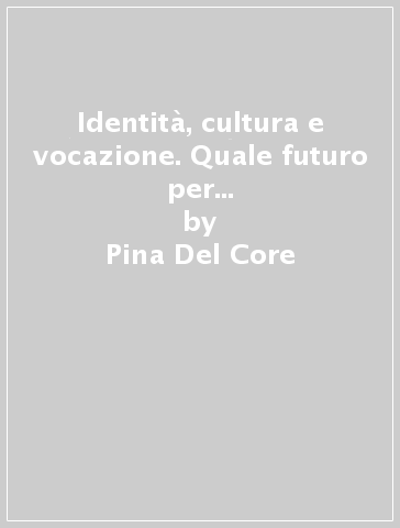 Identità, cultura e vocazione. Quale futuro per la formazione in Europa? - Ana M. Porta - Pina Del Core