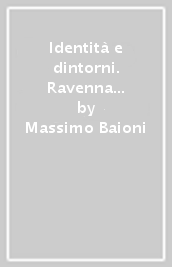 Identità e dintorni. Ravenna e la Romagna tra fine Ottocento e seconda guerra mondiale