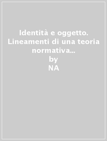 Identità e oggetto. Lineamenti di una teoria normativa dell'intenzionalità e del riferimento - NA - Leonardo Botti