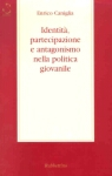 Identità, partecipazione e antagonismo nella politica giovanile - Enrico Caniglia