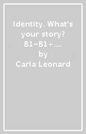 Identity. What s your story? B1-B1+. Premium pack. Per il biennio delle Scuole superiori. Con e-book. Con espansione online