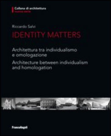 Identity matters. Architettura tra individualismo e omologazione-Architecture between individualism and homologation. Ediz. bilingue - Riccardo Salvi