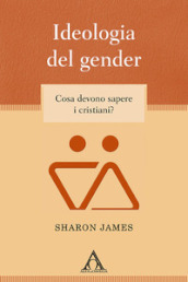 Ideologia del gender. Cosa devono sapere i cristiani?