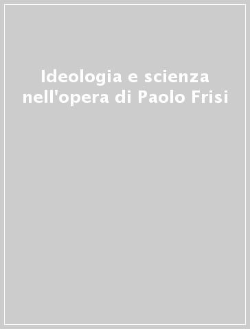 Ideologia e scienza nell'opera di Paolo Frisi