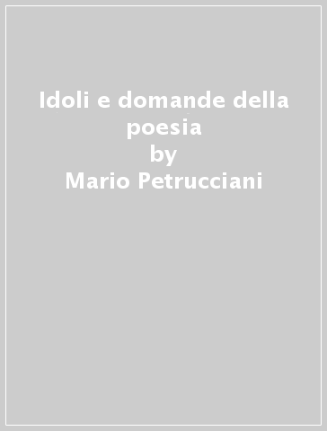 Idoli e domande della poesia - Mario Petrucciani