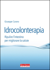 Idrocolonterapia. Ripulire l intestino per migliorare la salute