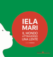 Iela Mari. Il mondo attraverso una lente. Ediz. bilingue