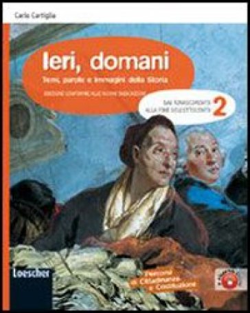 Ieri, domani. Con espansione online. Per la Scuola media. 2.Dal Rinascimento alla fine dell'Ottocento - Carlo Cartiglia