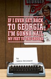 If I Ever Get Back to Georgia, I m Gonna Nail My Feet to the Ground