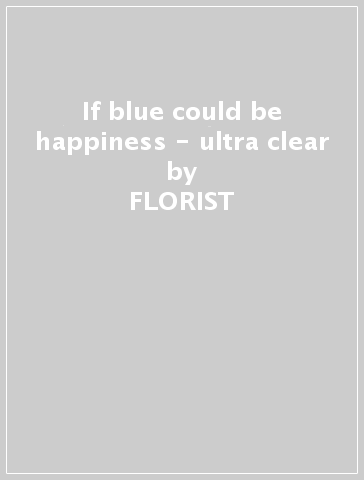 If blue could be happiness - ultra clear - FLORIST