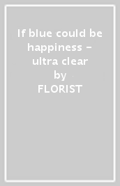 If blue could be happiness - ultra clear