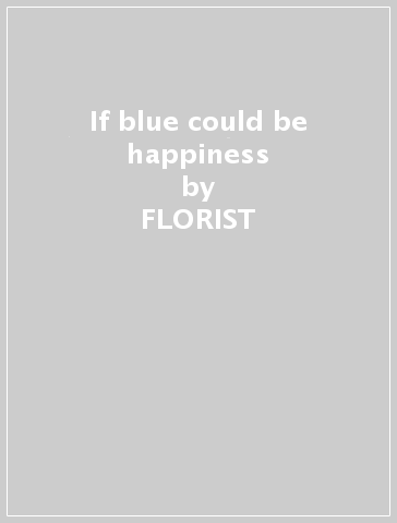 If blue could be happiness - FLORIST