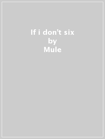 If i don't six - Mule