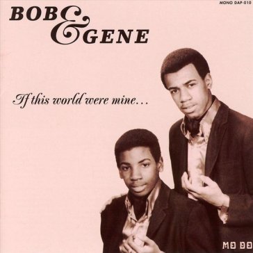 If this world were mine - Bob & Gene