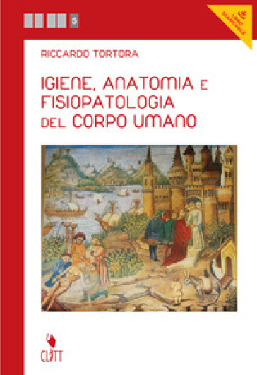 Igiene, anatomia e fisiopatologia del corpo umano. Per le Scuole superiori. Con e-book - Riccardo Tortora