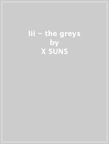 Iii - the greys - X SUNS