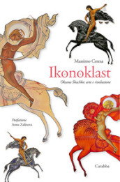 Ikonoklast. Oksana Shachko: arte e rivoluzione