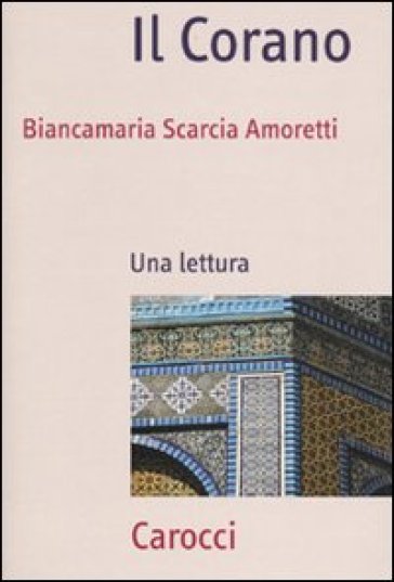 Il Corano. Una lettura - Biancamaria Scarcia Amoretti