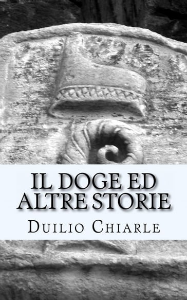 Il Doge ed altre storie - Duilio Chiarle