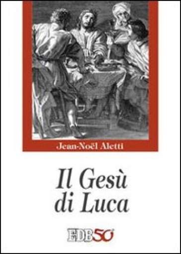 Il Gesù di Luca - Jean-Noel Aletti