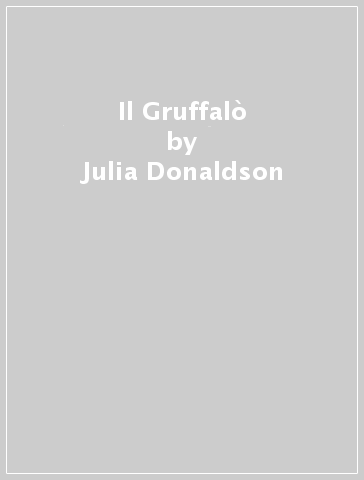 Il Gruffalò - Julia Donaldson - Axel Scheffler