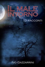 Il Male Intorno: 13 racconti