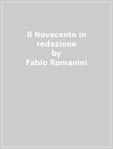 Il Novecento in redazione - Fabio Romanini