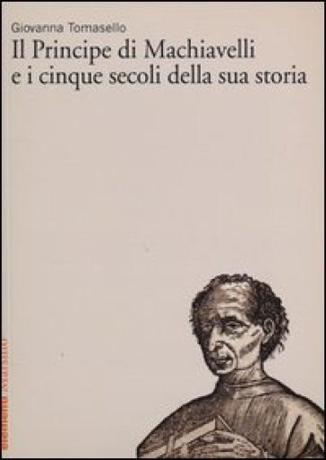 «Il Principe» di Machiavelli e i cinque secoli della sua storia - Giovanna Tomasello