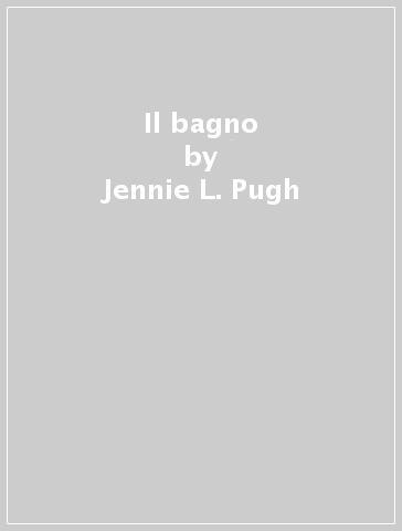 Il bagno - Jennie L. Pugh - Sandra Ragan