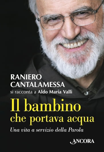 Il bambino che portava acqua - Aldo Maria Valli - Raniero Cantalamessa