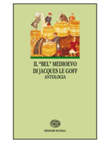 Il bel Medioevo - NA - Jacques Le Goff