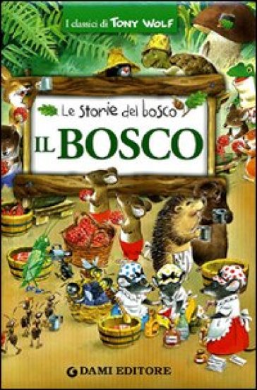 Il bosco. Le storie del bosco - Tony Wolf - Peter Holeinone